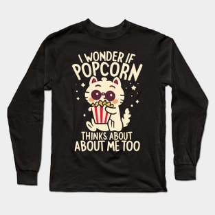 I Wonder If Popcorn Thinks About Me Too Long Sleeve T-Shirt